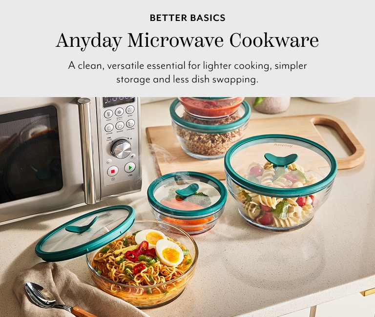 Better basics Anyday Microwave Cookware. A clean, versatile essential for lighter cooking, simpler storage and less dish swapping.