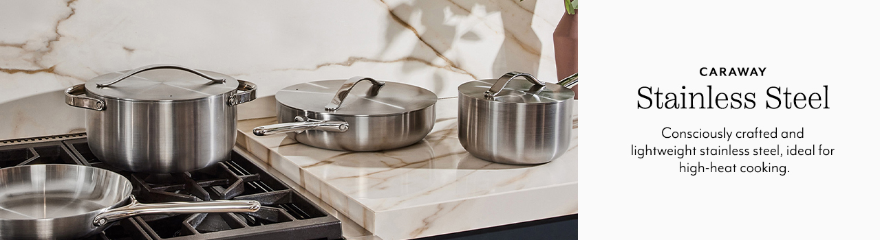 Caraway Stainless Steel Cookware. Consciously crafted and lightweight stainless steel, ideal for high-heat cooking.